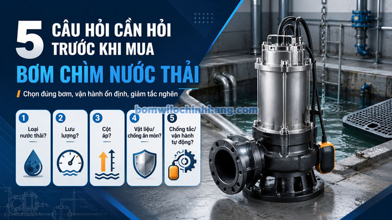 5 câu hỏi cần hỏi trước khi mua bơm chìm nước thải