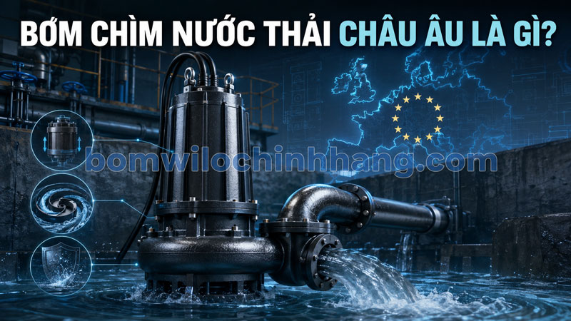 Bơm chìm nước thải Châu Âu là gì?