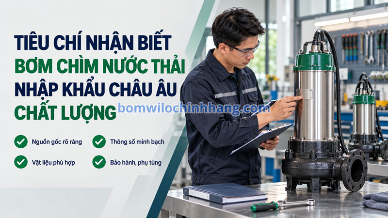 Các tiêu chí nhận biết một dòng bơm chìm nước thải nhập khẩu Châu Âu chất lượng