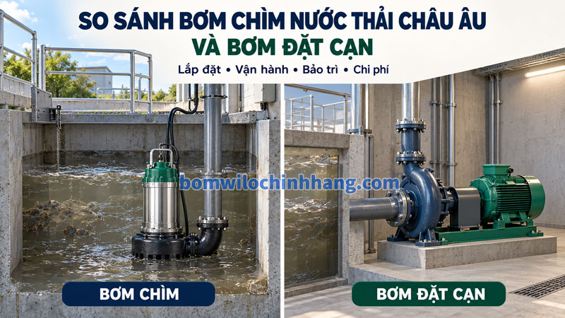 So sánh bơm chìm nước thải Châu Âu và bơm đặt cạn