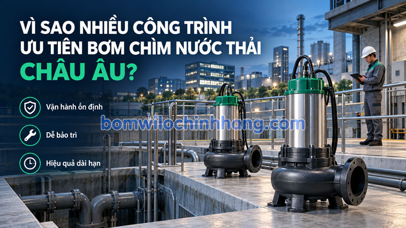 Vì sao nhiều công trình ưu tiên bơm chìm nước thải Châu Âu?